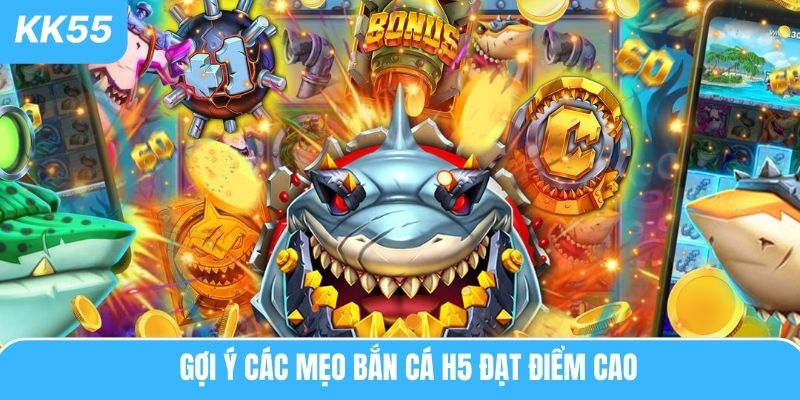 Gợi ý các mẹo bắn cá H5 đạt điểm cao